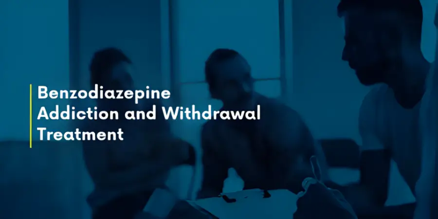 Benzodiazepine Addiction and Withdrawal Treatment