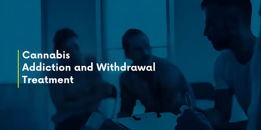 Cannabis Addiction and Withdrawal Treatment
